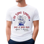 Boat 4th Of July So Long London Had A Good Run 2024 Shirt