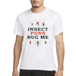 Insect Puns Bug Me Shirt