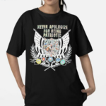 Never Apologize For Being Patriotic Shirt