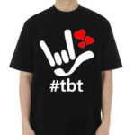 Asl Ily Hashtag Tbt I Love You Hearts American Sig Shirt