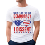 With Fear For Our Democracy I Dissent Glasses American Flag 2024 Shirt