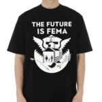 The Future Is Fema Shirt