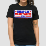 Cheap Gas Mean Tweets 2024 shirt