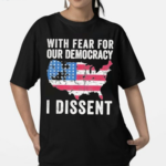 Patriotic USA Map With Fear For Our Democracy I Dissent Shirt