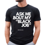 Alfreds Laundry Ask Me About My Black Job Shirt