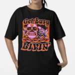 Get Busy Livin Shirt