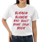 Bleach Blonde Bad Built Botched Body Shirt