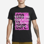 Stop Expecting People To Love You The Way God Does God Is Dope Shirt