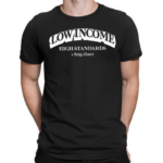 Low Income High Standards Shirt