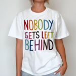 Nobody Gets Left Behind Pride Month Lgbt Shirt