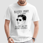 Bloody Mary Full Of Vodka Blessed Are You Among Cocktails Shirt