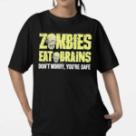 Zombies Eat Brains Don’t Worry You’re Safe Funny Meme Shirt