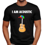 I Am Acoustic Guitar Shirt