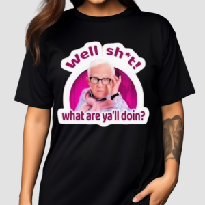 Well Shit What Are Yall Doin Shirt