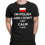 Im Polish And I Don’t Keep Calm Kurwa Shirt