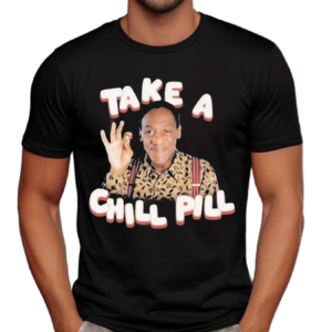 Take A Chill Pill Bill Cosby Shirt