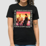 The Lord Of The Rings Some Good In This World Shirt