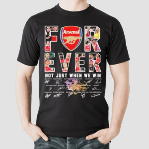 Forever Fan Not Just When We Win Arsenal Premier League For Big Fans Arsenal Shirt