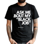 Alfreds Laundry Ask Me About My Black Job Shirt