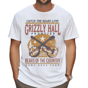 Catch The Bears Live Grizzly Hall Bears OF The Country Shirt