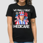 We Finally Beat Medicare Firework 4 Of July Shirt