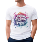 Never Let Anyone Dull Your Sparkle Shirt