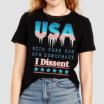 USA With Fear For Our Democracy I Dissent Shirt