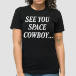 See You Space Cowboy 2024 Shirt