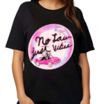 No Law Just Vibes Shirt