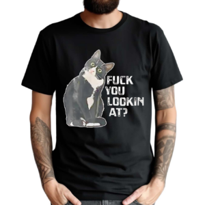 Black Cat F You Lookin At Shirt