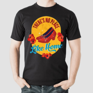 The Wizard Of Oz Shirt Theres No Place Like 2024 Shirt