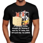 Forklift Forking It Cringey Shirt