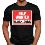 Help Wanted Black Jobs Shirt