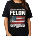 Felon for President 2024 USA Flag Shirt