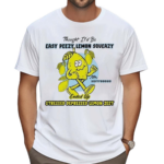 Thought It d Be Easy Peezy Lemon Squeazy Ended Up Stressed Depressed Lemon Zest Shirt