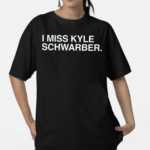 I Miss Kyle Schwarber Text 2024 Shirt