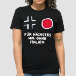 Fr Nchstes Mal Ohne Italien Shirt