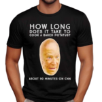 How Long Does It Take To Cook A Baked potato About 90 Minutes On Cnn Shirt