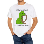 I May Be A Brat But I Am Not The Wurst Shirt