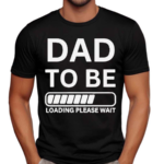 Dad To Be Loading Please Wait 2024 Shirt