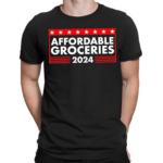 Affordable Groceries 2024 Election Shirt