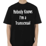 Onika Burgers Nobody Knows I Am Transsexual Shirt