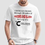 Top Unethicalthreads I Would Crawl Through Razors And Glass Celsius Shirt