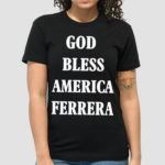 God Bless America Ferrera Shirt