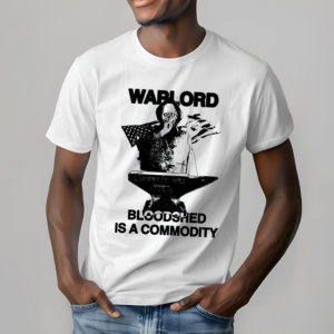 2024 Warlord Bloodshed Is A Commodity Shirt