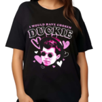 I Would Have Chosen Duckie Shirt