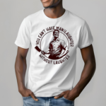 You Cant Mave Manslaughter Without Laughter Shirt