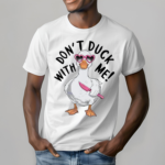 Dont Duck With Me Knife Meme Shirt