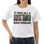 It Was All A Bad Dream Emma Kennedy Shirt