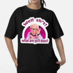 Well Shit What Are Yall Doin Shirt